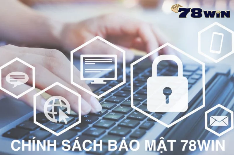 Chính sách bảo mật 78win là gì?